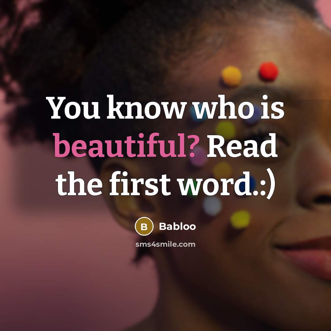 “You know who is beautiful? Read the first word.:)…” quote by Babloo