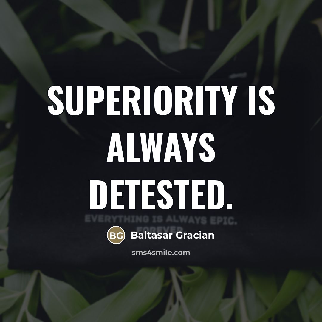 “Superiority is always detested.…” quote by Baltasar Gracian