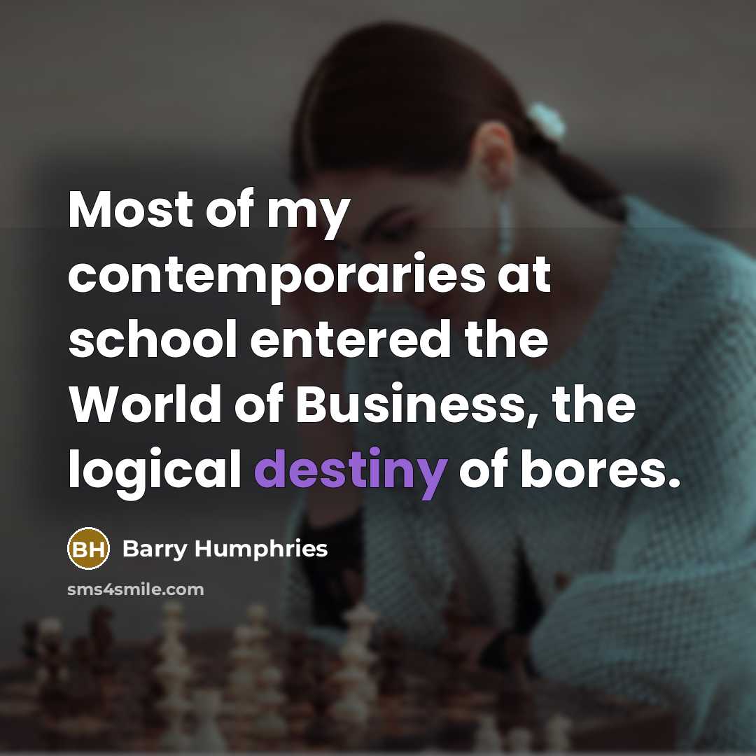 “Most of my contemporaries at school entered the World of…” quote by Barry Humphries
