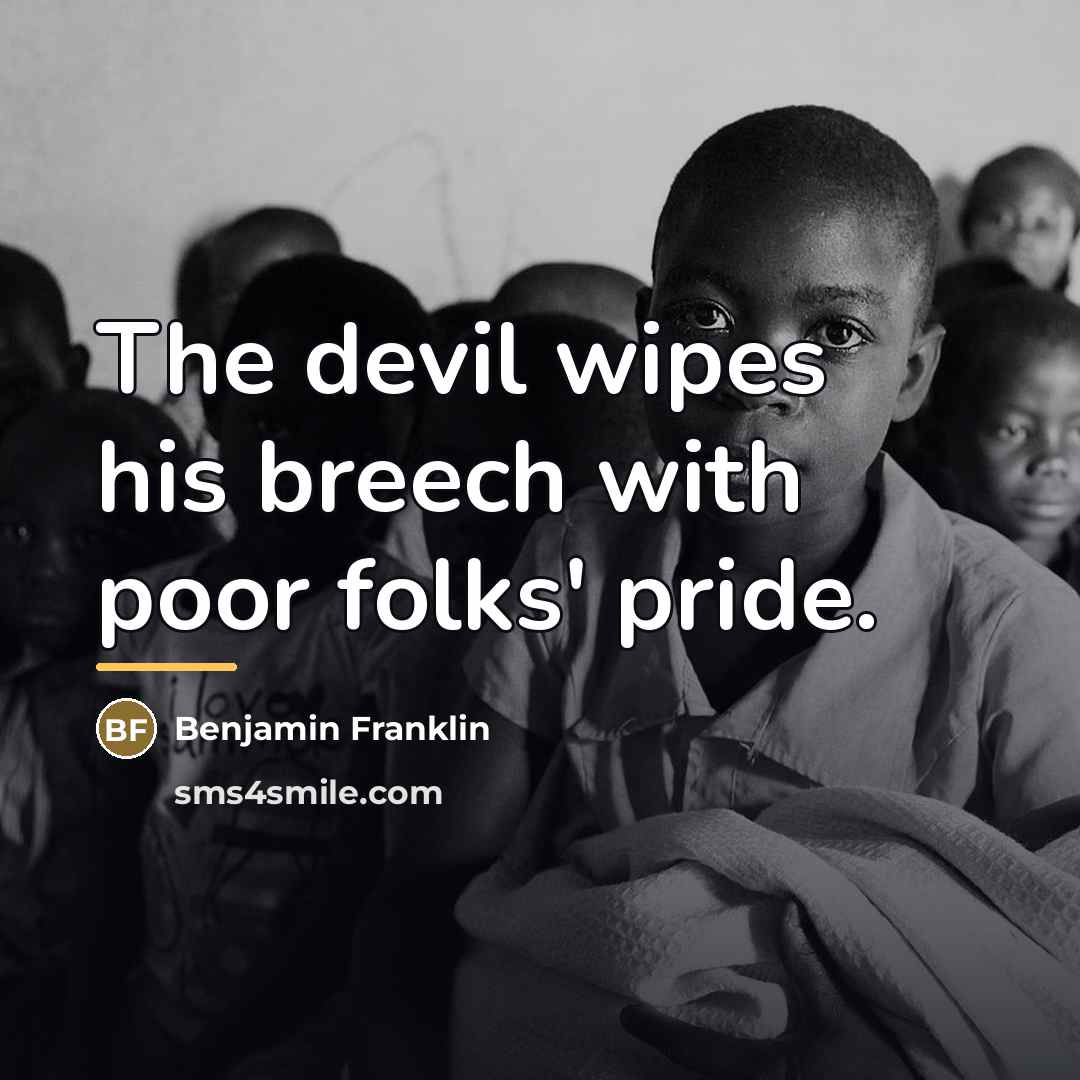 “The devil wipes his breech with poor folks' pride.…” quote by Benjamin Franklin