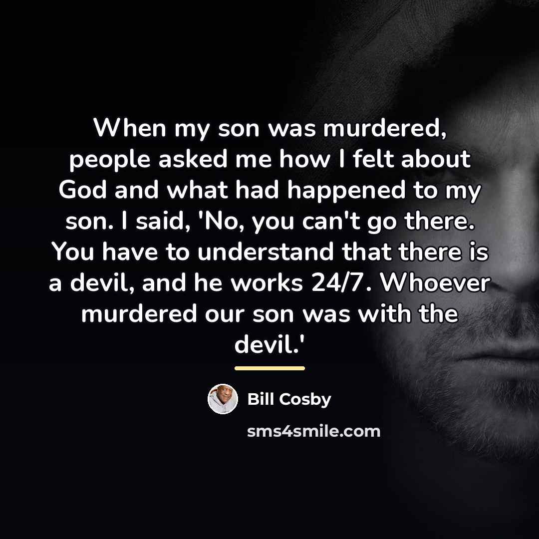 “When my son was murdered, people asked me how I…” quote by Bill Cosby