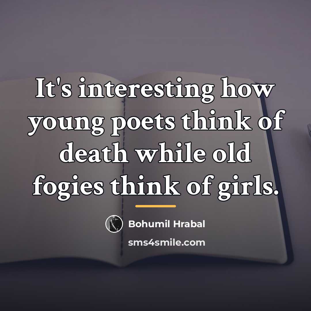 “It's interesting how young poets think of death while old…” quote by Bohumil Hrabal
