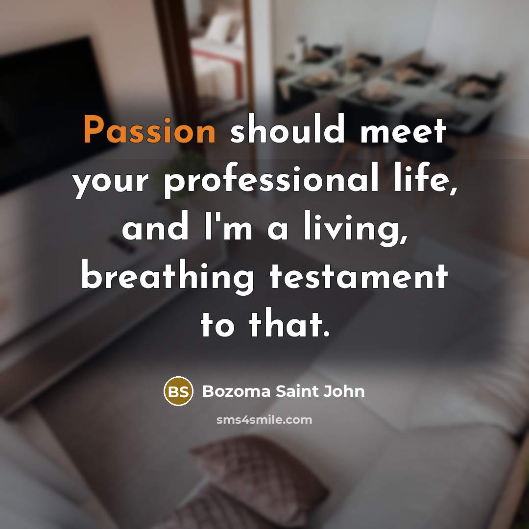 “Passion should meet your professional life, and I'm a living,…” quote by Bozoma Saint John