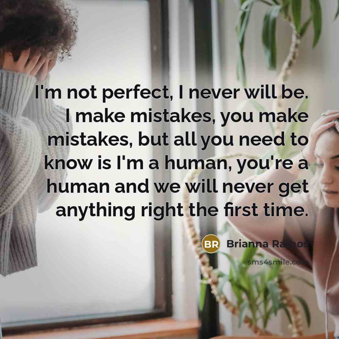 “I'm not perfect, I never will be. I make mistakes,…” quote by Brianna Ramos