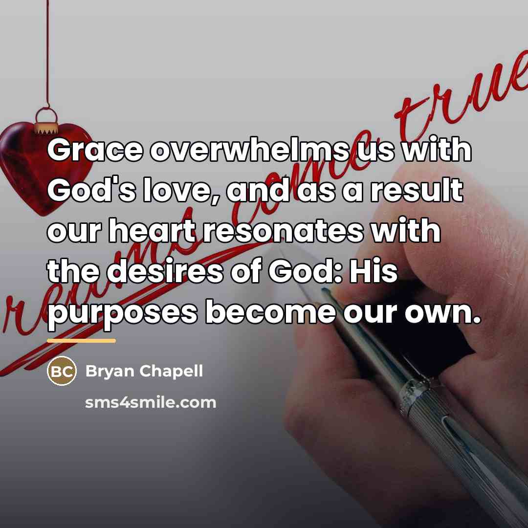 “Grace overwhelms us with God's love, and as a result…” quote by Bryan Chapell