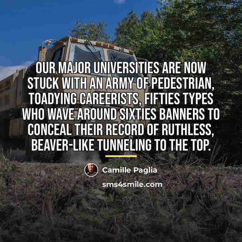 “Our major universities are now stuck with an army of…” quote by Camille Paglia