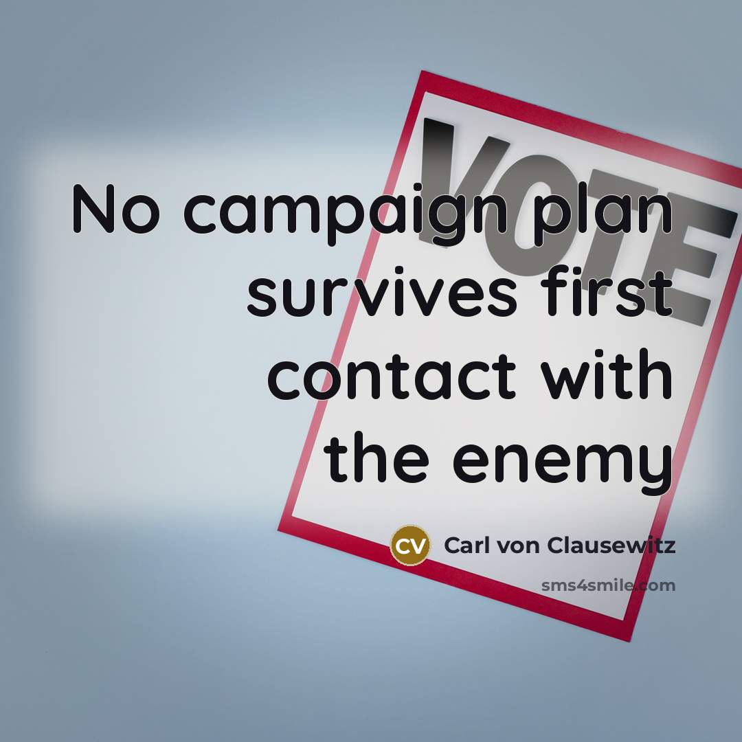 “No campaign plan survives first contact with the enemy…” quote by Carl von Clausewitz