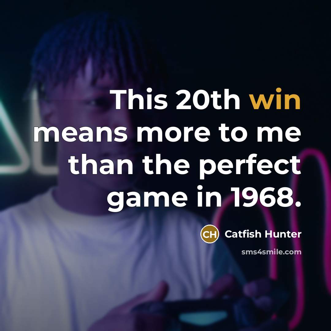 “This 20th win means more to me than the perfect…” quote by Catfish Hunter