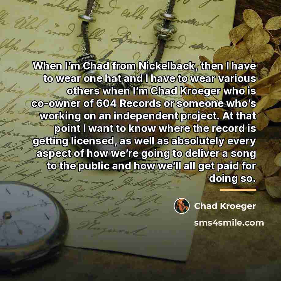 “When I’m Chad from Nickelback, then I have to wear…” quote by Chad Kroeger