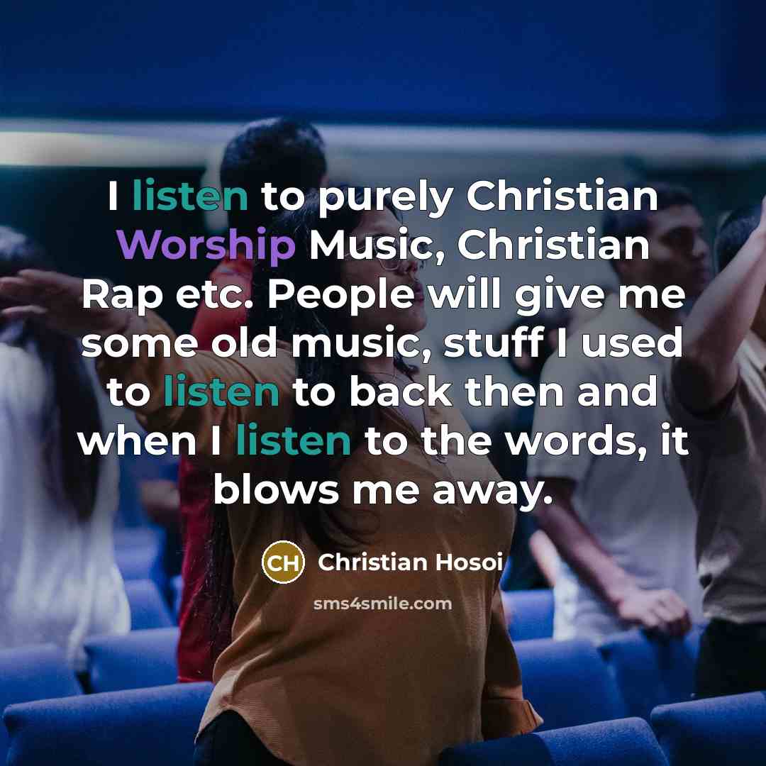 “I listen to purely Christian Worship Music, Christian Rap etc.…” quote by Christian Hosoi