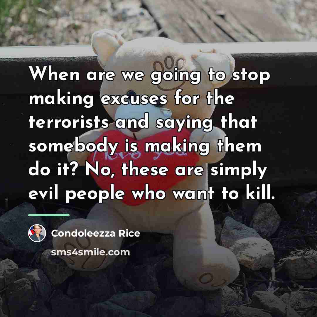 “When are we going to stop making excuses for the…” quote by Condoleezza Rice