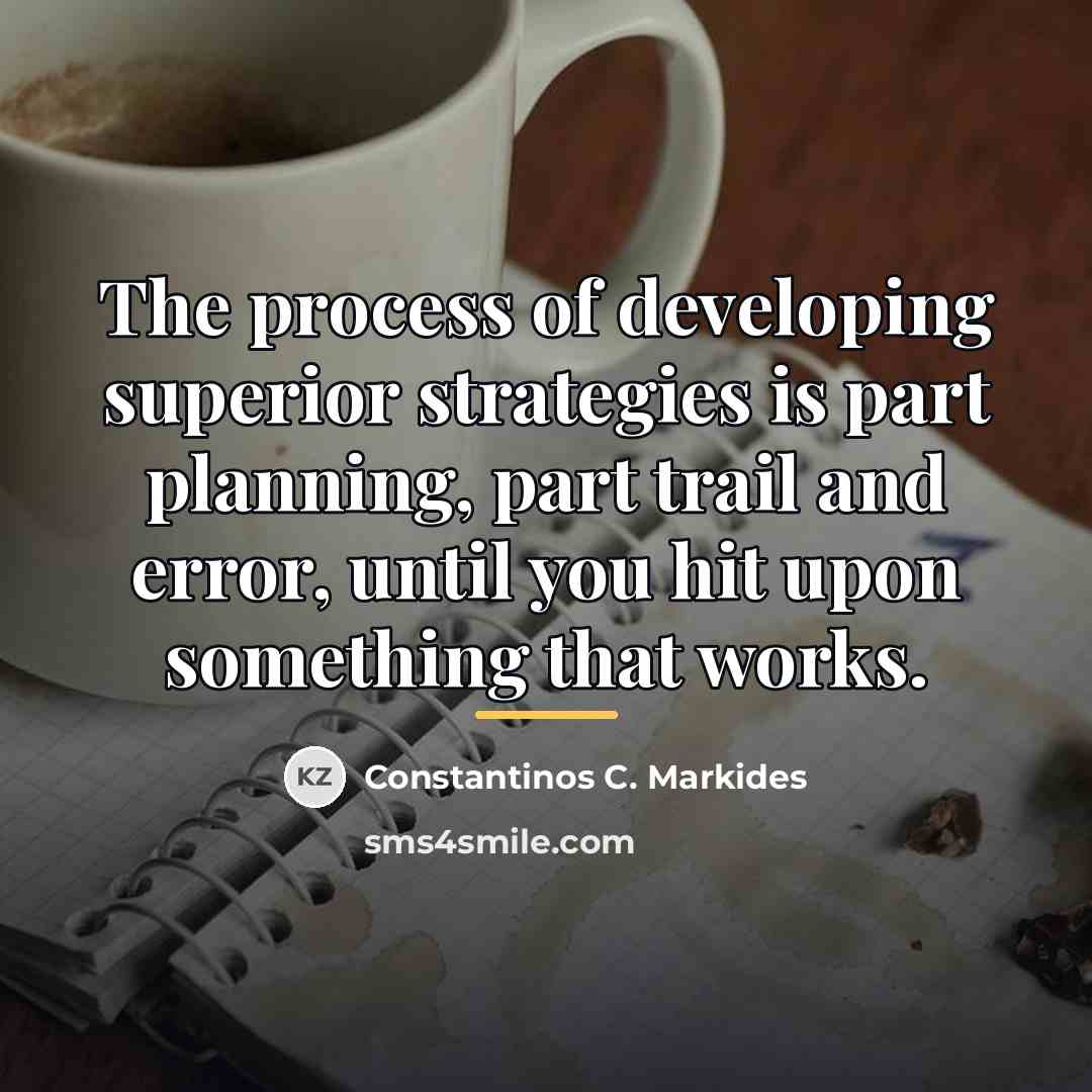 “The process of developing superior strategies is part planning, part…” quote by Constantinos C. Markides