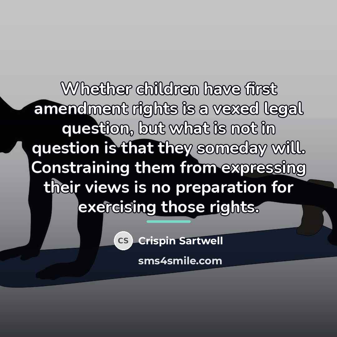 “Whether children have first amendment rights is a vexed legal…” quote by Crispin Sartwell