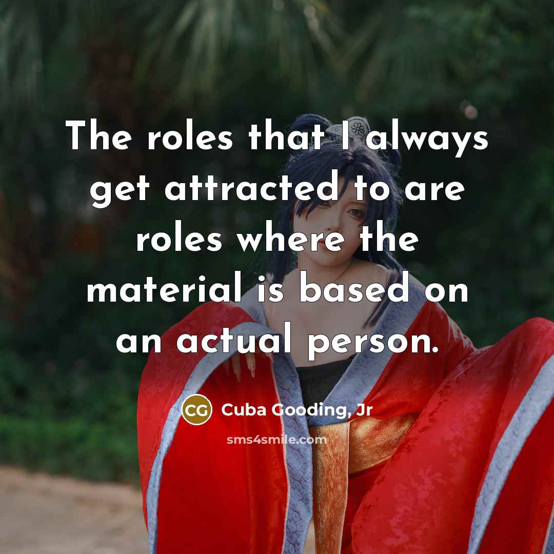 “The roles that I always get attracted to are roles…” quote by Cuba Gooding, Jr