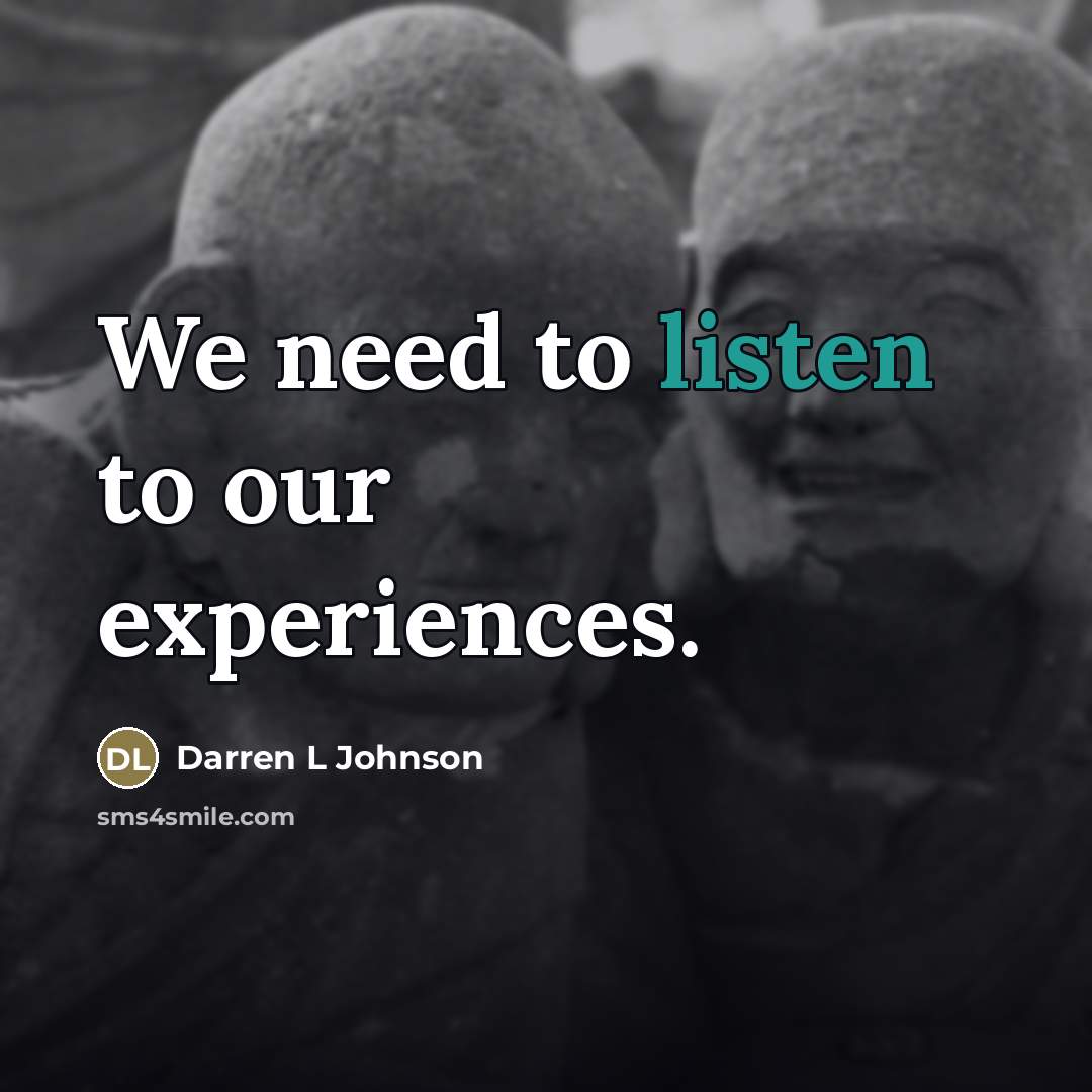 “We need to listen to our experiences.…” quote by Darren L Johnson
