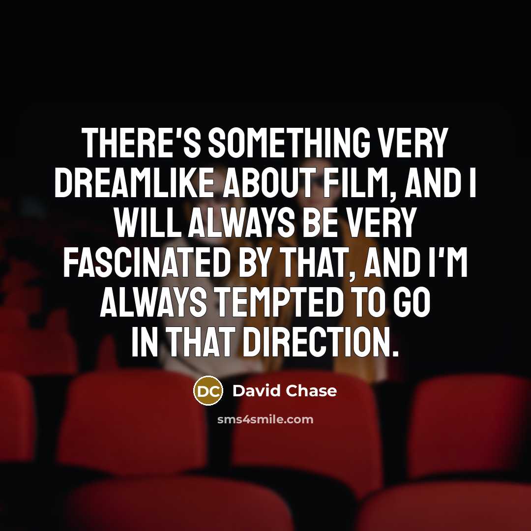 “There's something very dreamlike about film, and I will always…” quote by David Chase