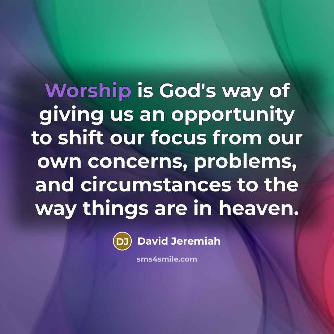 “Worship is God's way of giving us an opportunity to…” quote by David Jeremiah
