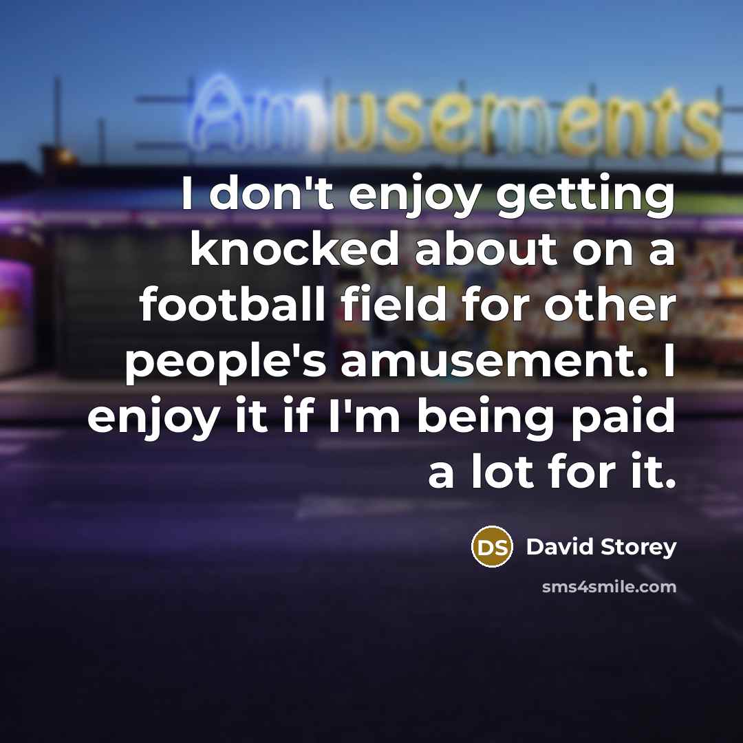 “I don't enjoy getting knocked about on a football field…” quote by David Storey