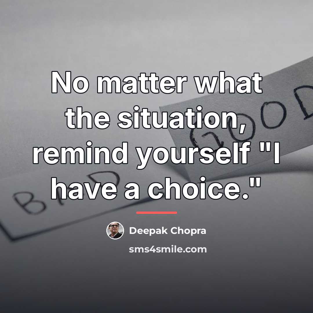 “No matter what the situation, remind yourself "I have a…” quote by Deepak Chopra