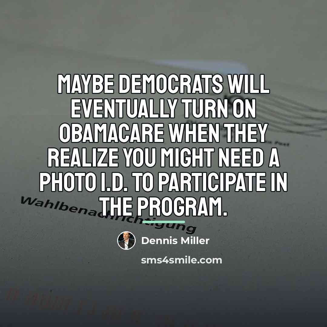 “Maybe democrats will eventually turn on Obamacare when they realize…” quote by Dennis Miller