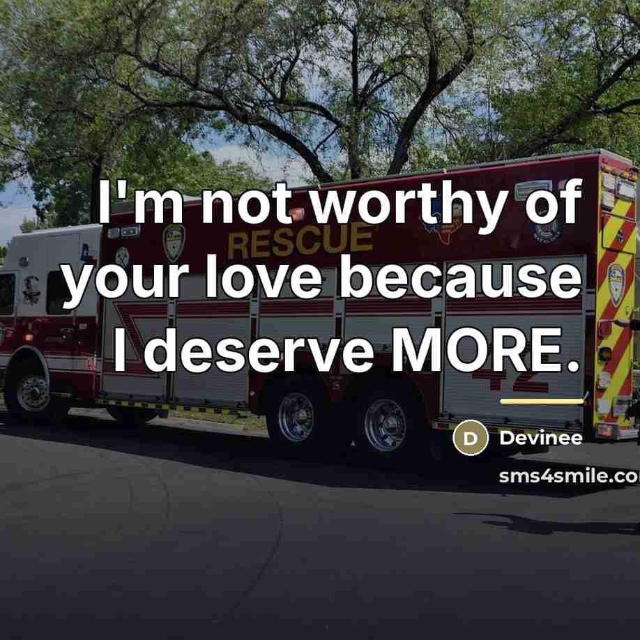 “I'm not worthy of your love because I deserve MORE.…” quote by Devinee
