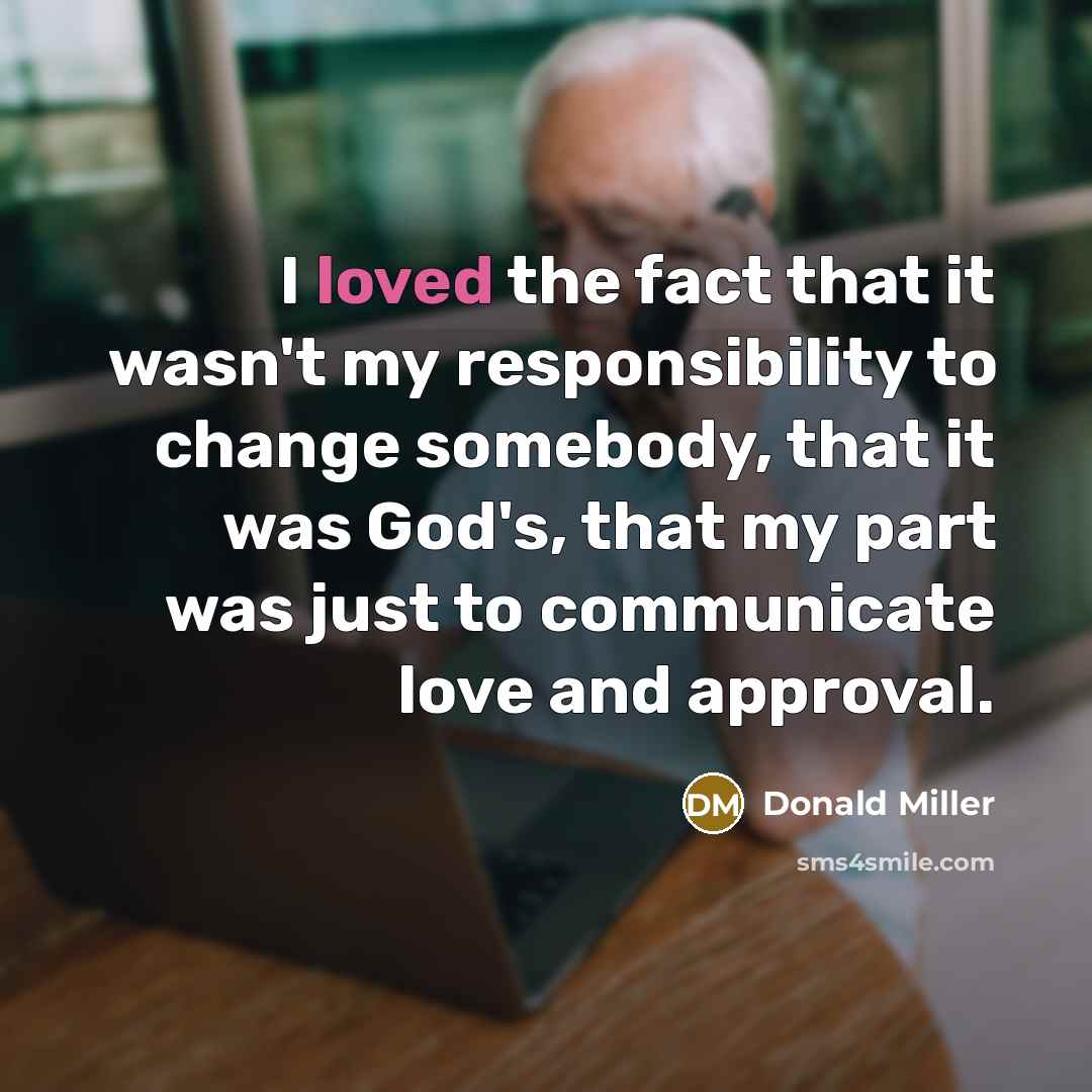 “I loved the fact that it wasn't my responsibility to…” quote by Donald Miller