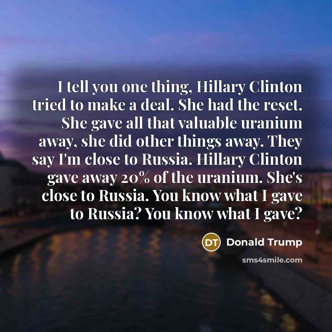 “I tell you one thing, Hillary Clinton tried to make…” quote by Donald Trump