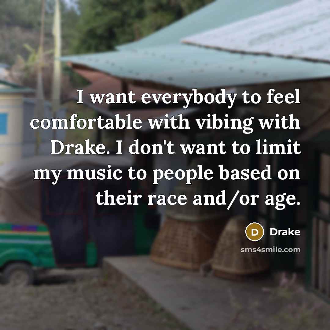 “I want everybody to feel comfortable with vibing with Drake.…” quote by Drake