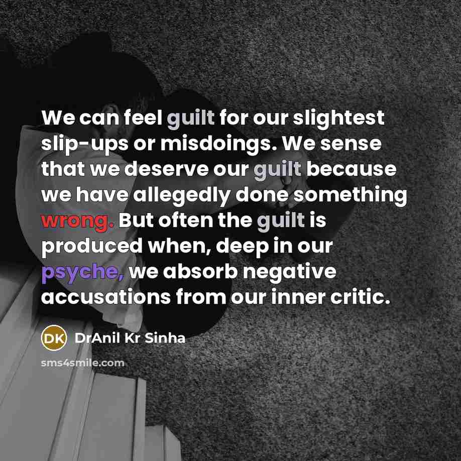 “We can feel guilt for our slightest slip-ups or misdoings.…” quote by DrAnil Kr Sinha