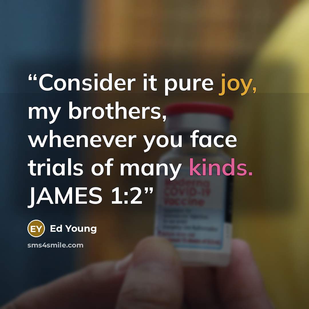 “Consider it pure joy, my brothers, whenever you face trials of many kinds. JAMES 1:2” quote by Ed Young