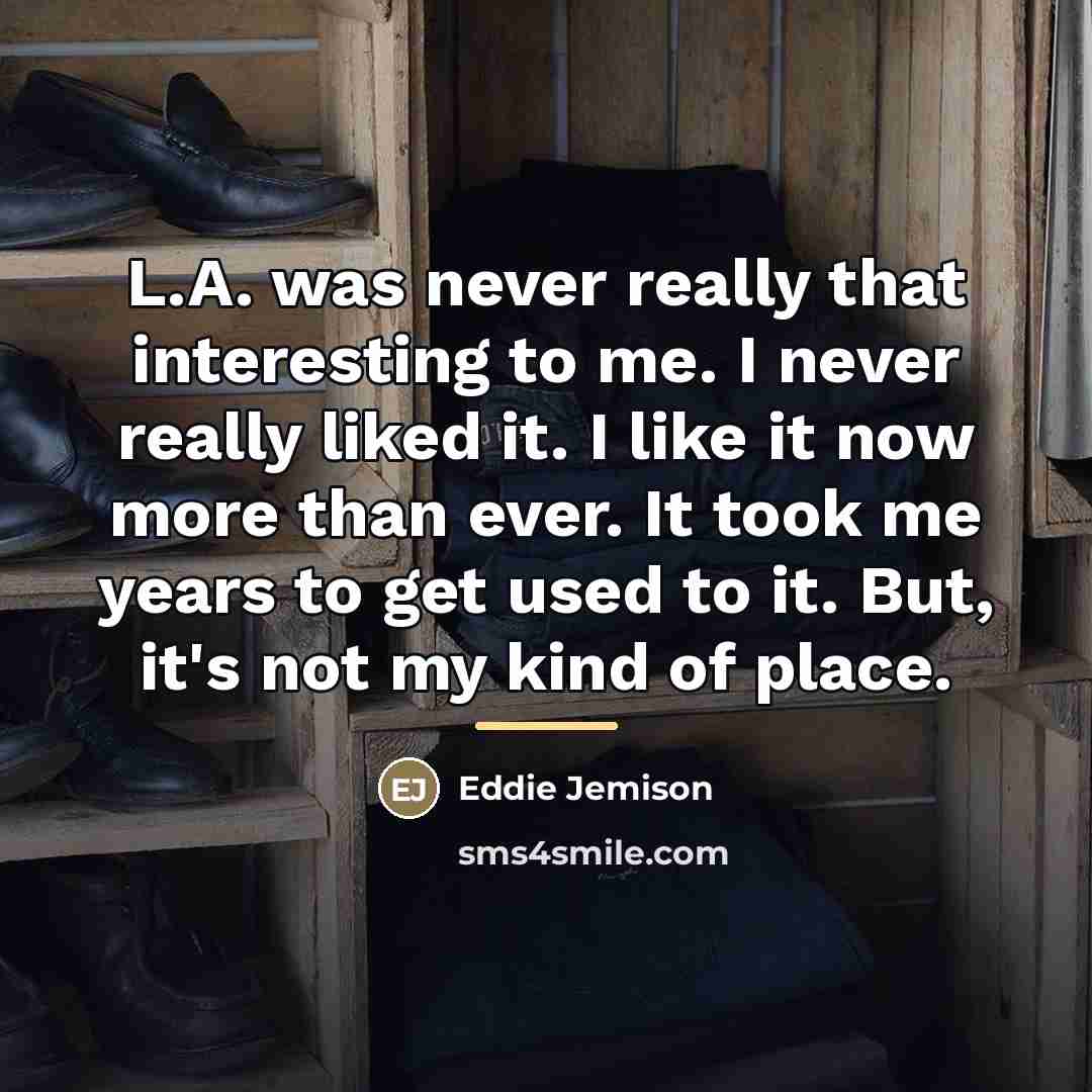 “L.A. was never really that interesting to me. I never…” quote by Eddie Jemison