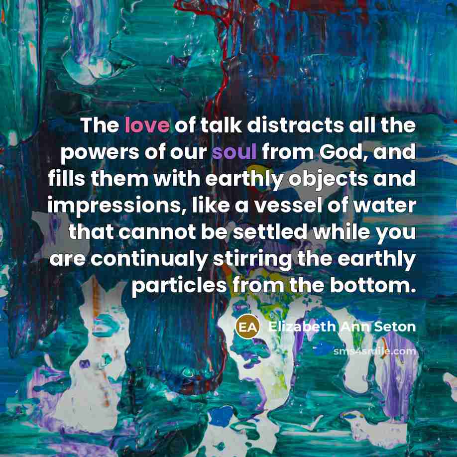 “The love of talk distracts all the powers of our…” quote by Elizabeth Ann Seton