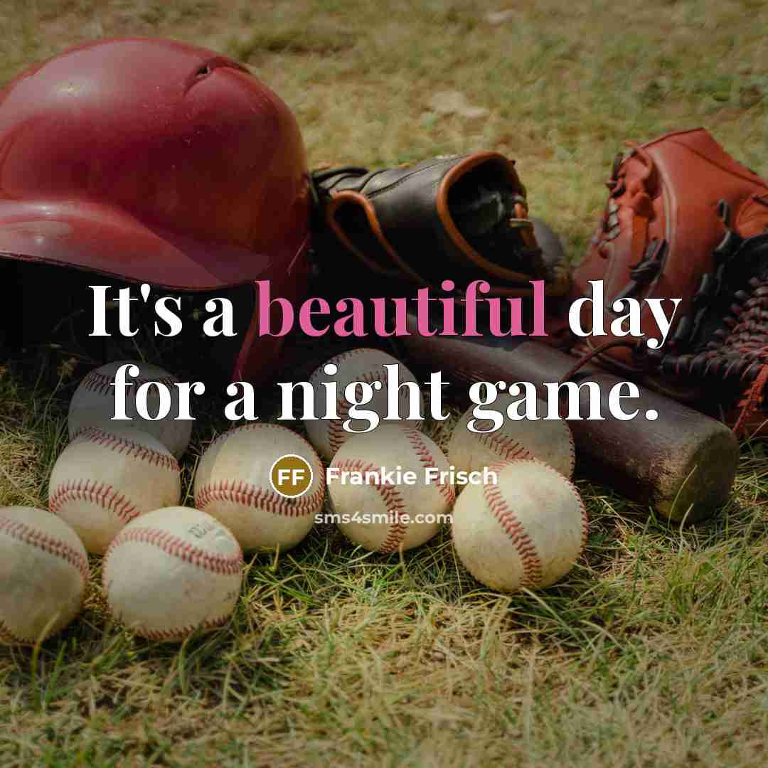 “It's a beautiful day for a night game.…” quote by Frankie Frisch