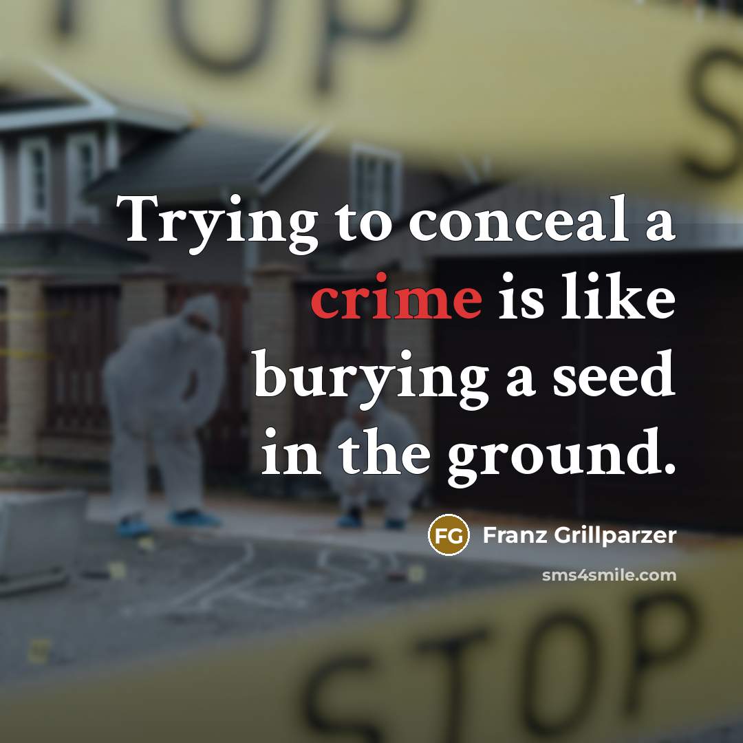“Trying to conceal a crime is like burying a seed…” quote by Franz Grillparzer