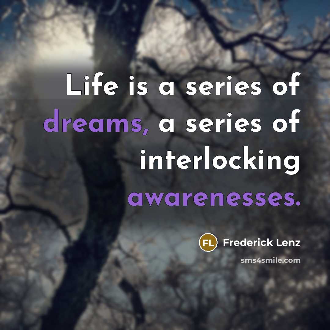 “Life is a series of dreams, a series of interlocking…” quote by Frederick Lenz
