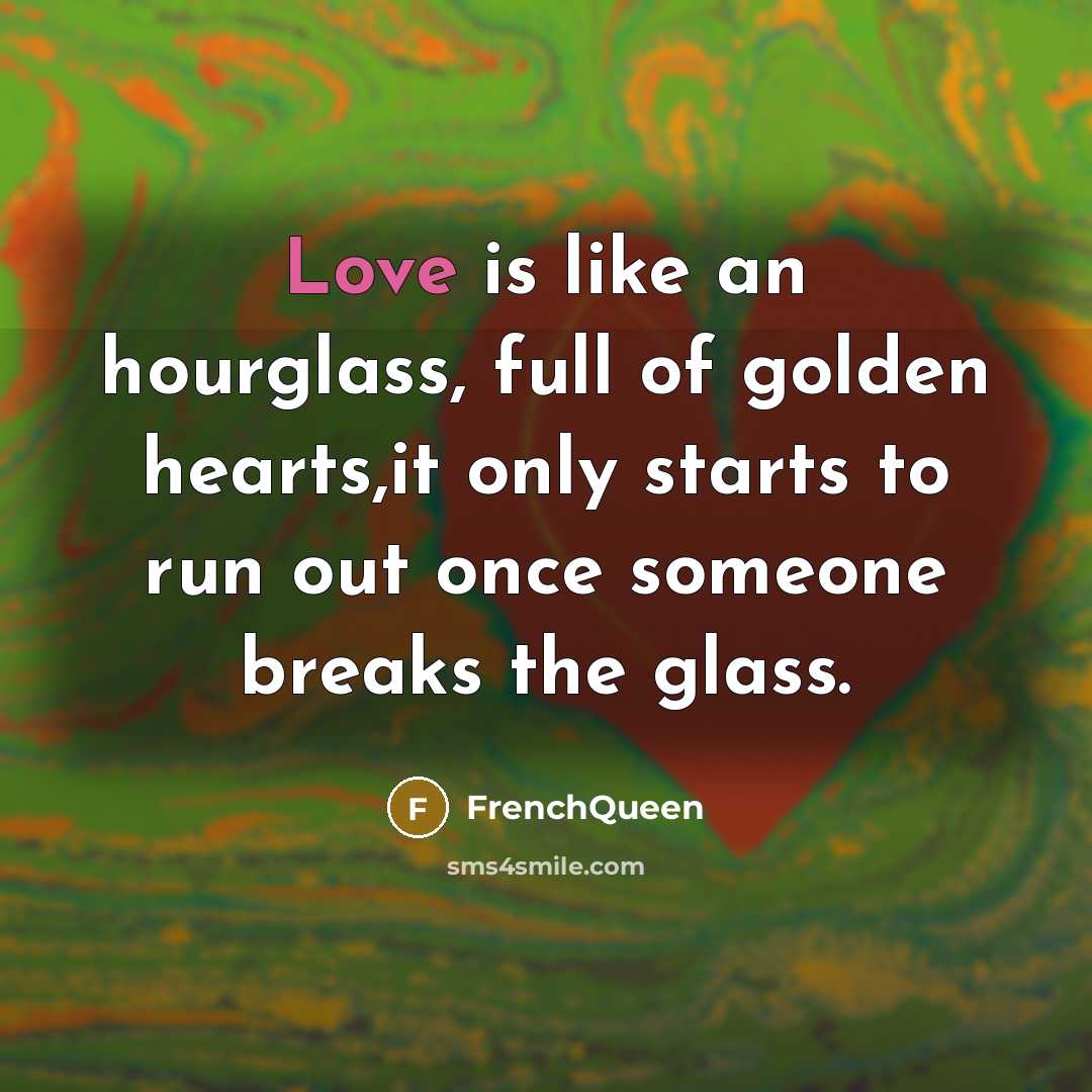 “Love is like an hourglass, full of golden hearts,it only…” quote by FrenchQueen