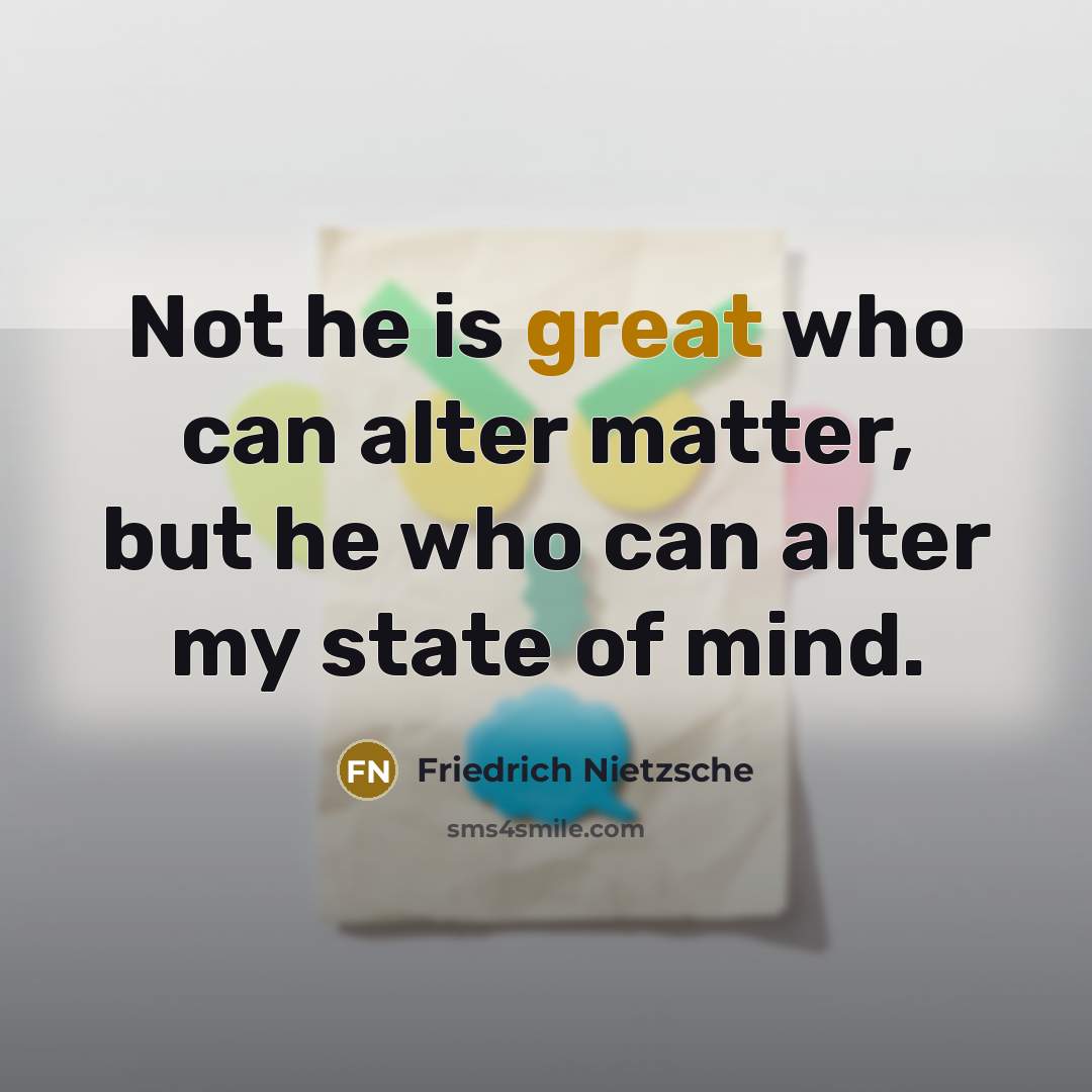 “Not he is great who can alter matter, but he…” quote by Friedrich Nietzsche