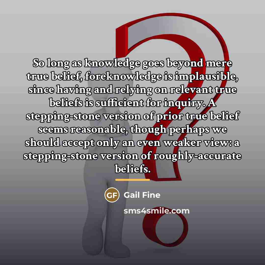 “So long as knowledge goes beyond mere true belief, foreknowledge…” quote by Gail Fine