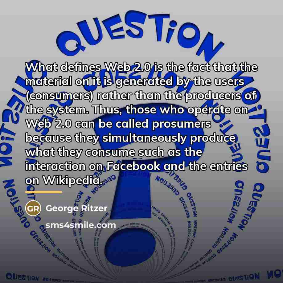 “What defines Web 2.0 is the fact that the material…” quote by George Ritzer