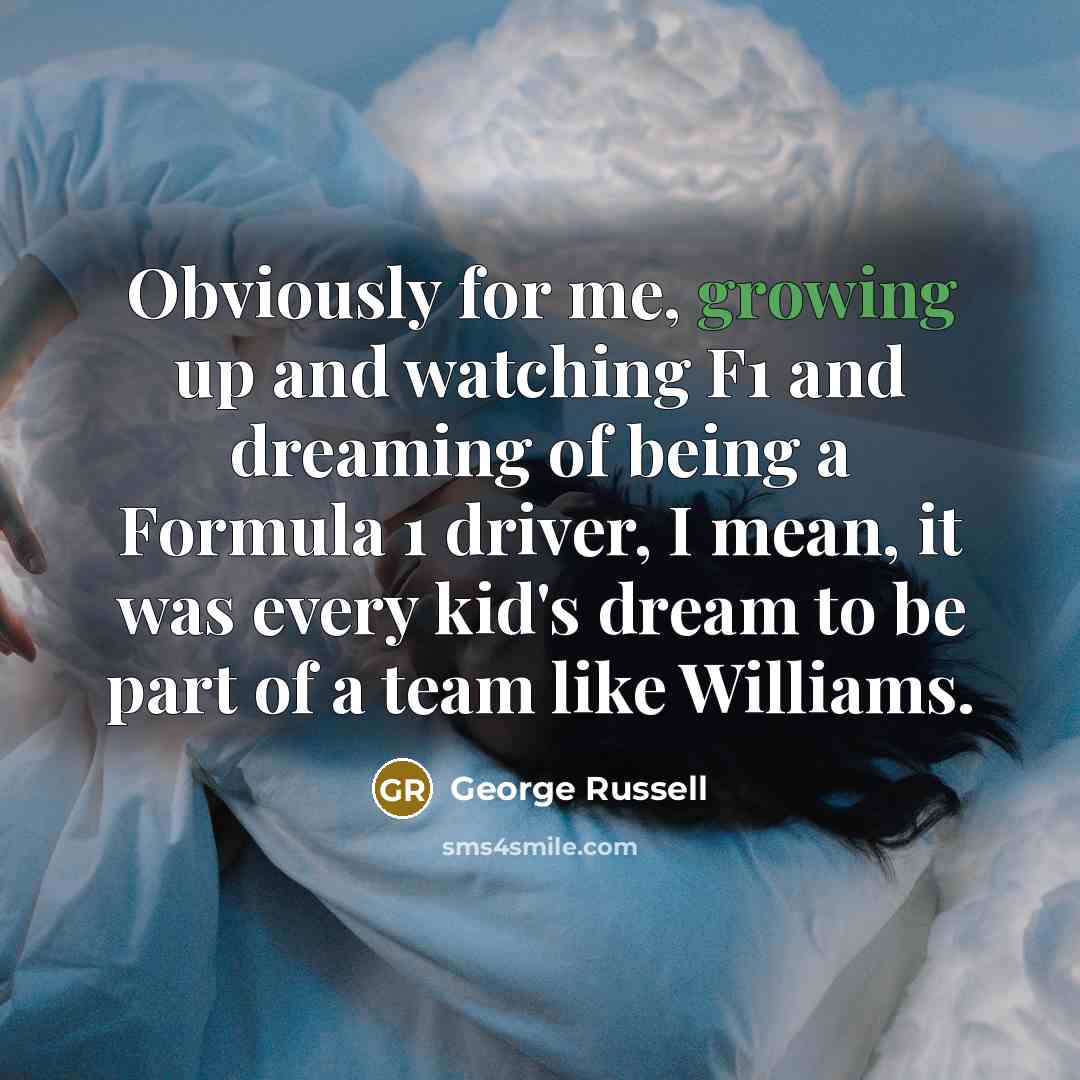 “Obviously for me, growing up and watching F1 and dreaming…” quote by George Russell