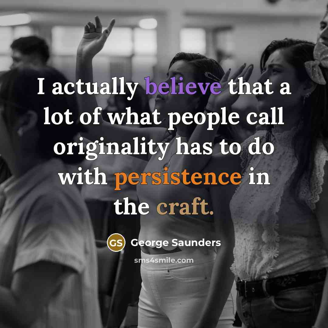 “I actually believe that a lot of what people call…” quote by George Saunders
