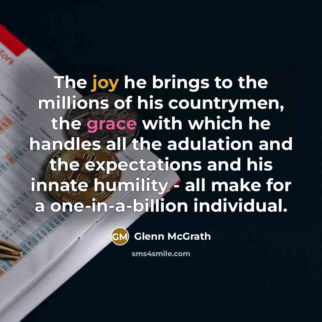 “The joy he brings to the millions of his countrymen,…” quote by Glenn McGrath