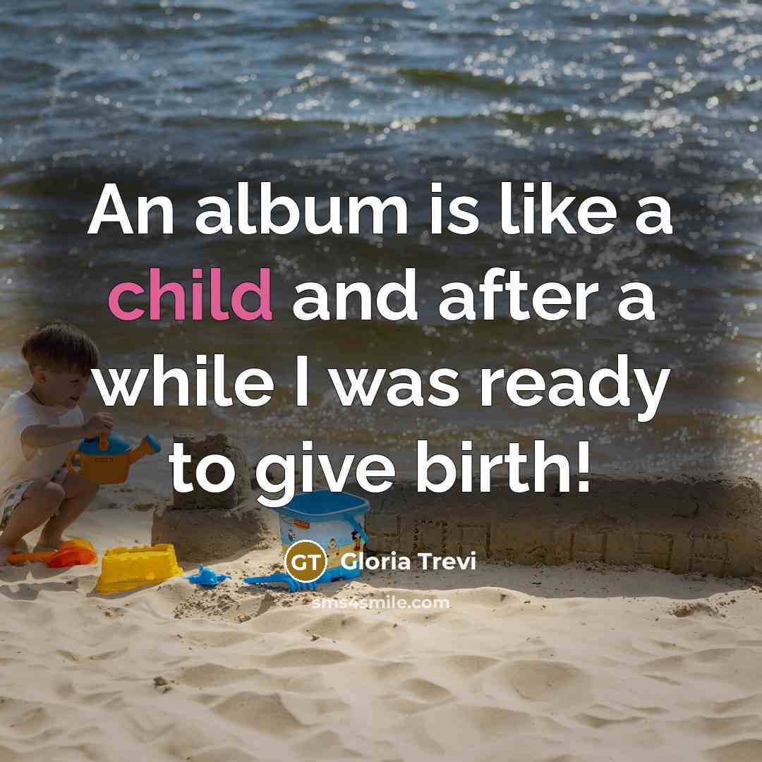 “An album is like a child and after a while…” quote by Gloria Trevi