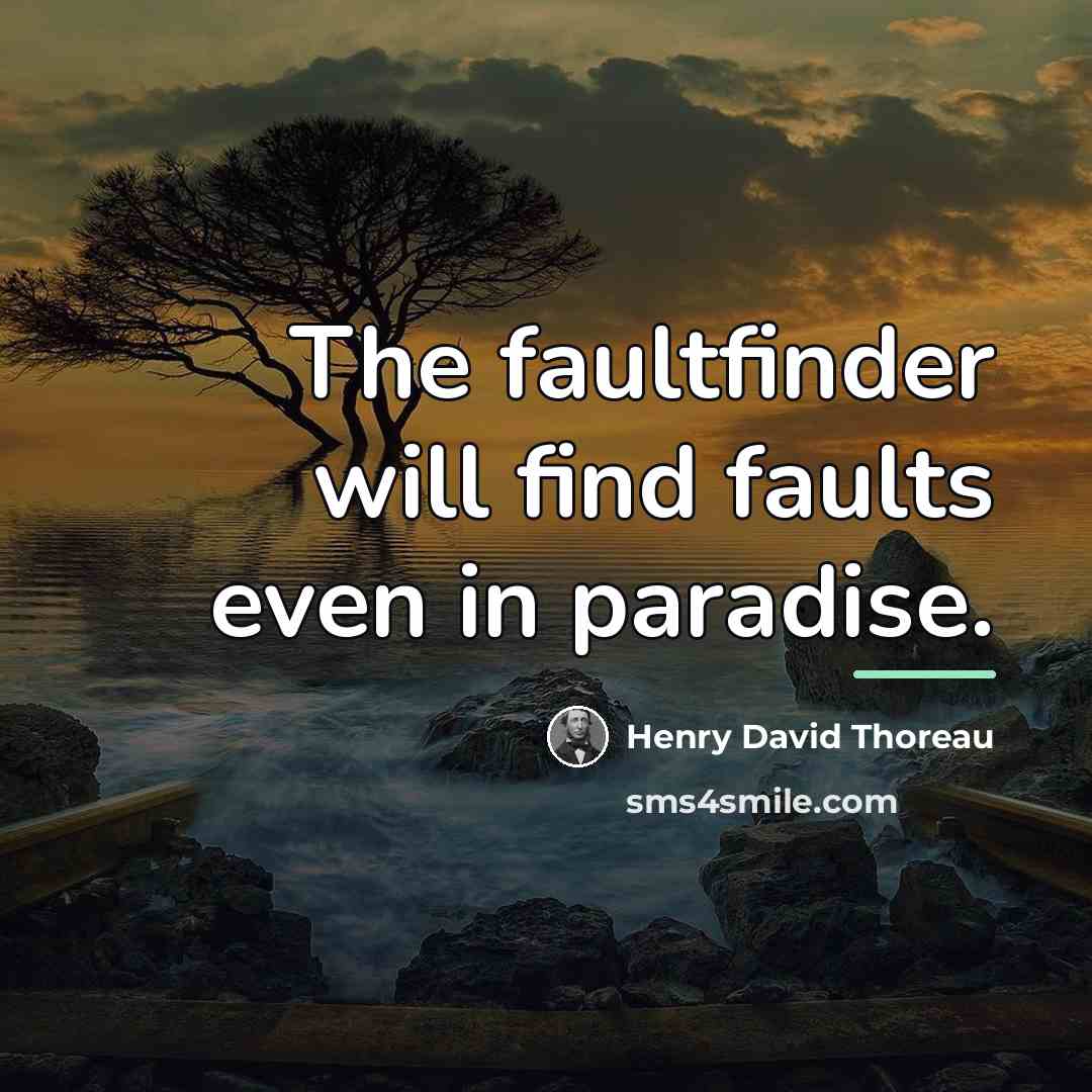 “The faultfinder will find faults even in paradise.…” quote by Henry David Thoreau