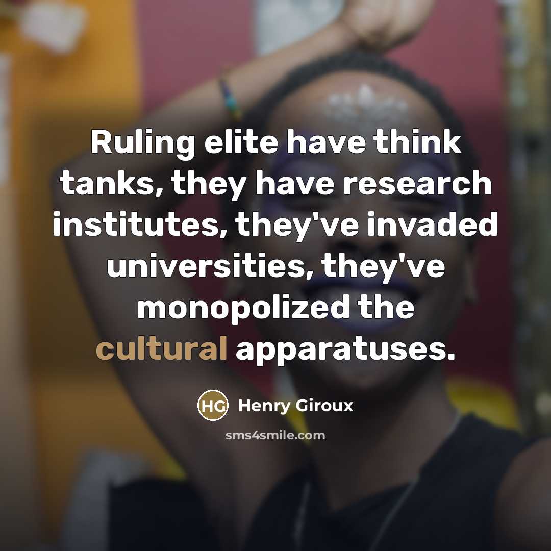 “Ruling elite have think tanks, they have research institutes, they've…” quote by Henry Giroux