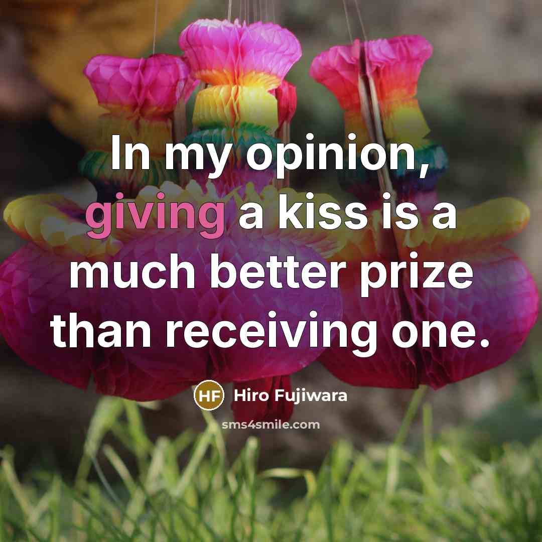 “In my opinion, giving a kiss is a much better…” quote by Hiro Fujiwara