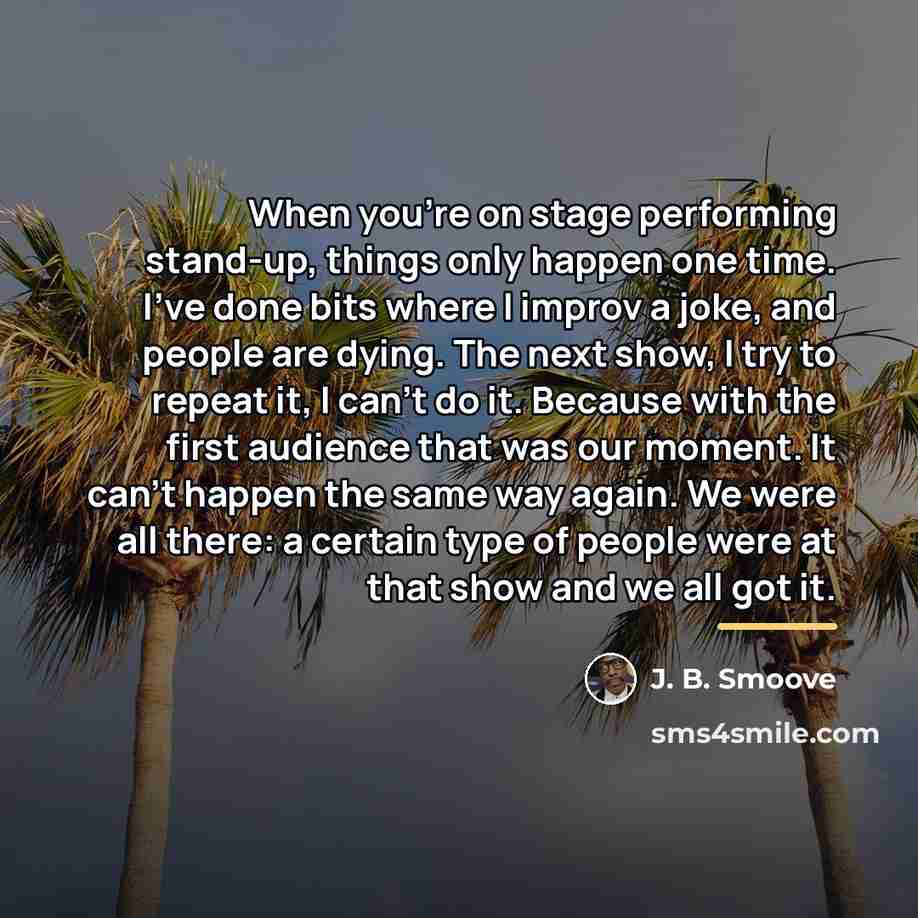 “When you're on stage performing stand-up, things only happen one…” quote by J. B. Smoove