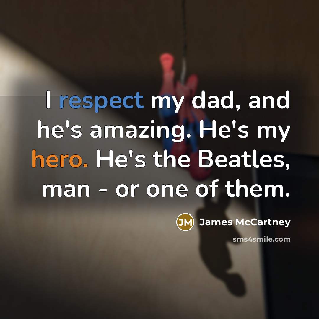 “I respect my dad, and he's amazing. He's my hero.…” quote by James McCartney