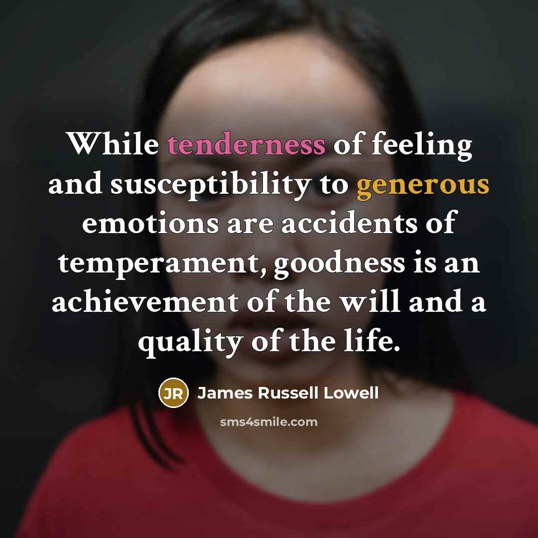 “While tenderness of feeling and susceptibility to generous emotions are…” quote by James Russell Lowell