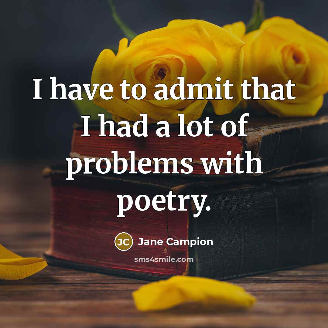 “I have to admit that I had a lot of…” quote by Jane Campion